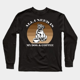 ALL I NEED IS MY DOG AND COFFEE Long Sleeve T-Shirt